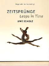 Uwe Scholz: ZEITSPRÜNGE/Leaps in Time